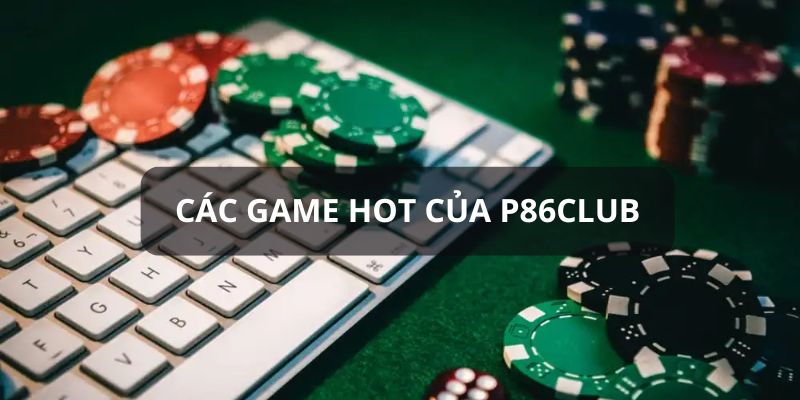Điểm tên những game hot của sảnh chơi