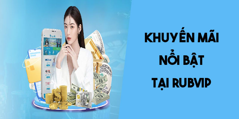 Khuyến mãi hấp dẫn tại Rubvip dành tặng hội viên